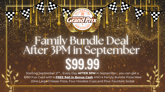 Celebration of 35 years with a Family Bundle Deal after 3 PM in September for $99.99 at Grand Prix, including a fun card and meal.