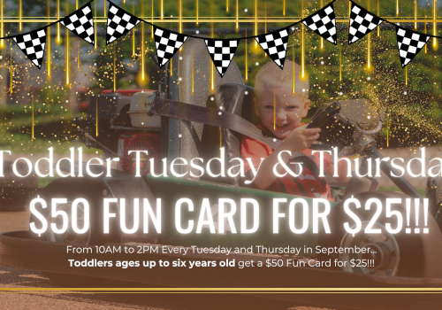 A promotion for "Toddler Tuesday & Thursday" offers a $50 fun card for $25, featuring a child in a go-kart with checkered flags.