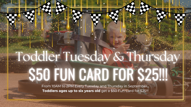 A promotion for "Toddler Tuesday & Thursday" offers a $50 fun card for $25, featuring a child in a go-kart with checkered flags.